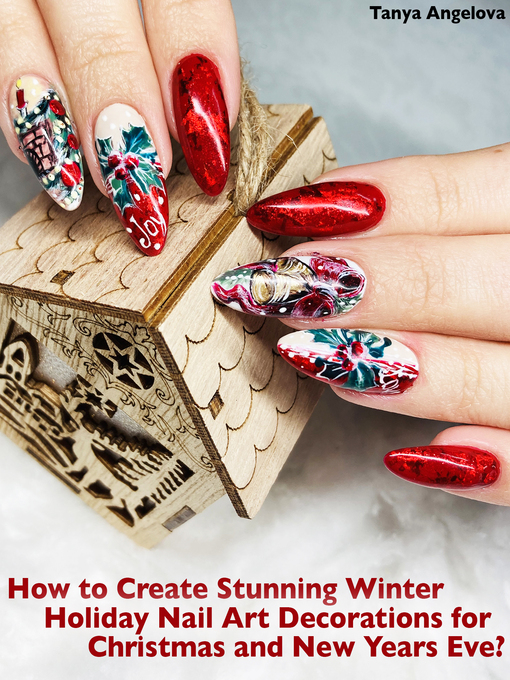 Title details for How to Create Stunning Winter Holiday Nail Art Decorations for Christmas and New Years Eve? by Tanya Angelova - Available